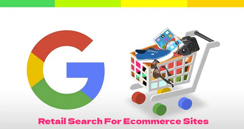 Google’s Retail Search Is Something Ecommerce Businesses Should Know